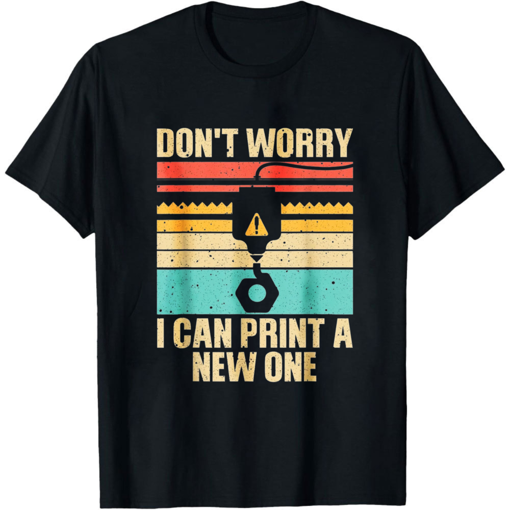 Don't Worry I Can Print A New  - 3D Printing Engineer recensione e prezzo